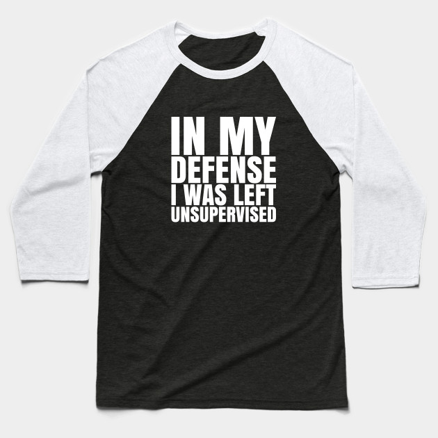 I Was Left Unsupervised - White Text